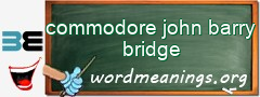 WordMeaning blackboard for commodore john barry bridge